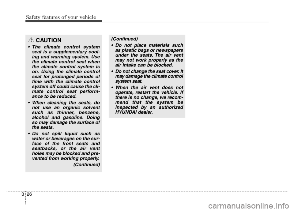 Hyundai Equus 2014 Service Manual Safety features of your vehicle
26 3
CAUTION
• The climate control system
seat is a supplementary cool-
ing and warming system. Use
the climate control seat when
the climate control system is
on. Us Hyundai Equus 2014 Service Manual Safety features of your vehicle
26 3
CAUTION
• The climate control system
seat is a supplementary cool-
ing and warming system. Use
the climate control seat when
the climate control system is
on. Us