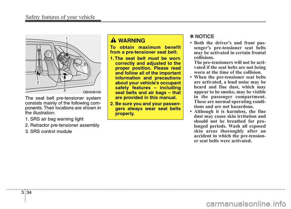 Hyundai Equus 2014 Workshop Manual Safety features of your vehicle
34 3
The seat belt pre-tensioner system
consists mainly of the following com-
ponents. Their locations are shown in
the illustration:
1. SRS air bag warning light
2. Re Hyundai Equus 2014 Workshop Manual Safety features of your vehicle
34 3
The seat belt pre-tensioner system
consists mainly of the following com-
ponents. Their locations are shown in
the illustration:
1. SRS air bag warning light
2. Re