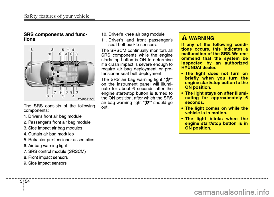Hyundai Equus 2014 Manual PDF Safety features of your vehicle
54 3
SRS components and func-
tions
The SRS consists of the following
components:
1. Drivers front air bag module
2. Passengers front air bag module
3. Side impact ai Hyundai Equus 2014 Manual PDF Safety features of your vehicle
54 3
SRS components and func-
tions
The SRS consists of the following
components:
1. Drivers front air bag module
2. Passengers front air bag module
3. Side impact ai