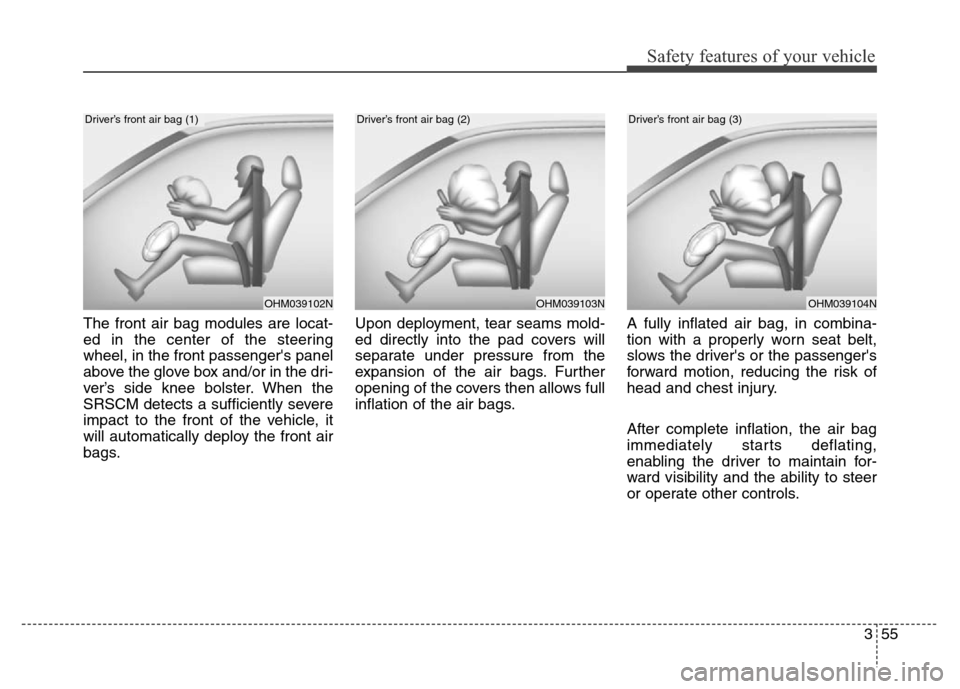 Hyundai Equus 2014 Manual PDF 355
Safety features of your vehicle
The front air bag modules are locat-
ed in the center of the steering
wheel, in the front passengers panel
above the glove box and/or in the dri-
ver’s side knee Hyundai Equus 2014 Manual PDF 355
Safety features of your vehicle
The front air bag modules are locat-
ed in the center of the steering
wheel, in the front passengers panel
above the glove box and/or in the dri-
ver’s side knee