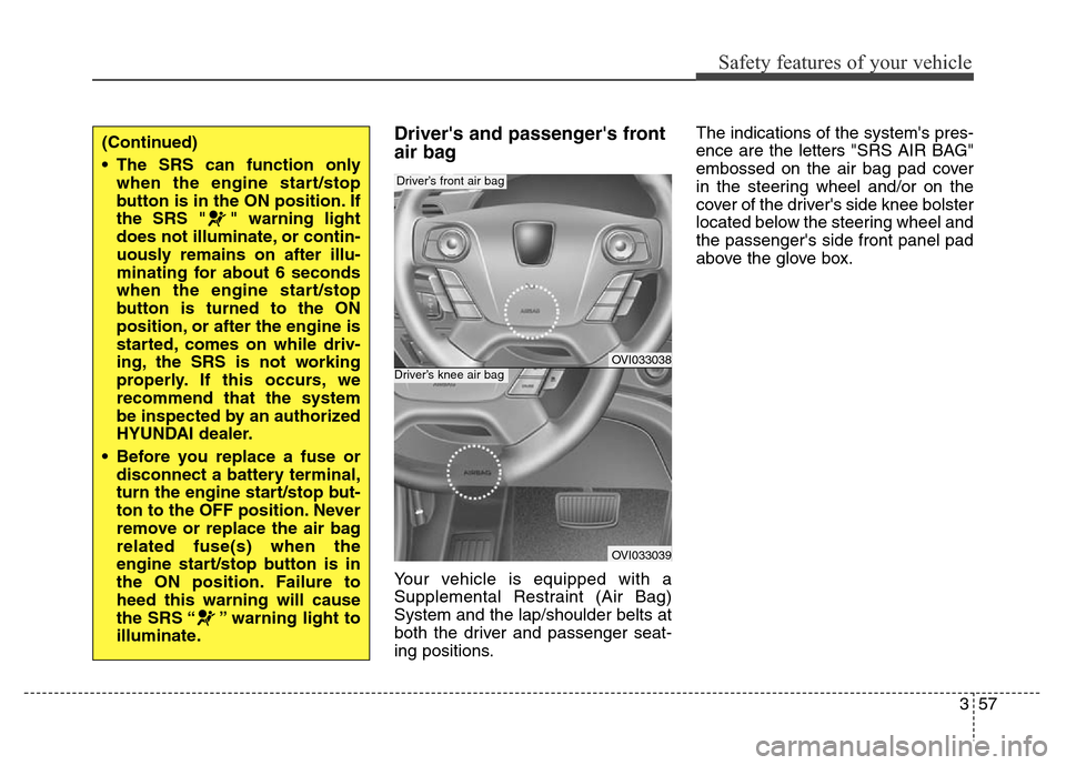 Hyundai Equus 2014 Manual PDF 357
Safety features of your vehicle
Drivers and passengers front
air bag
Your vehicle is equipped with a
Supplemental Restraint (Air Bag)
System and the lap/shoulder belts at
both the driver and pa Hyundai Equus 2014 Manual PDF 357
Safety features of your vehicle
Drivers and passengers front
air bag
Your vehicle is equipped with a
Supplemental Restraint (Air Bag)
System and the lap/shoulder belts at
both the driver and pa