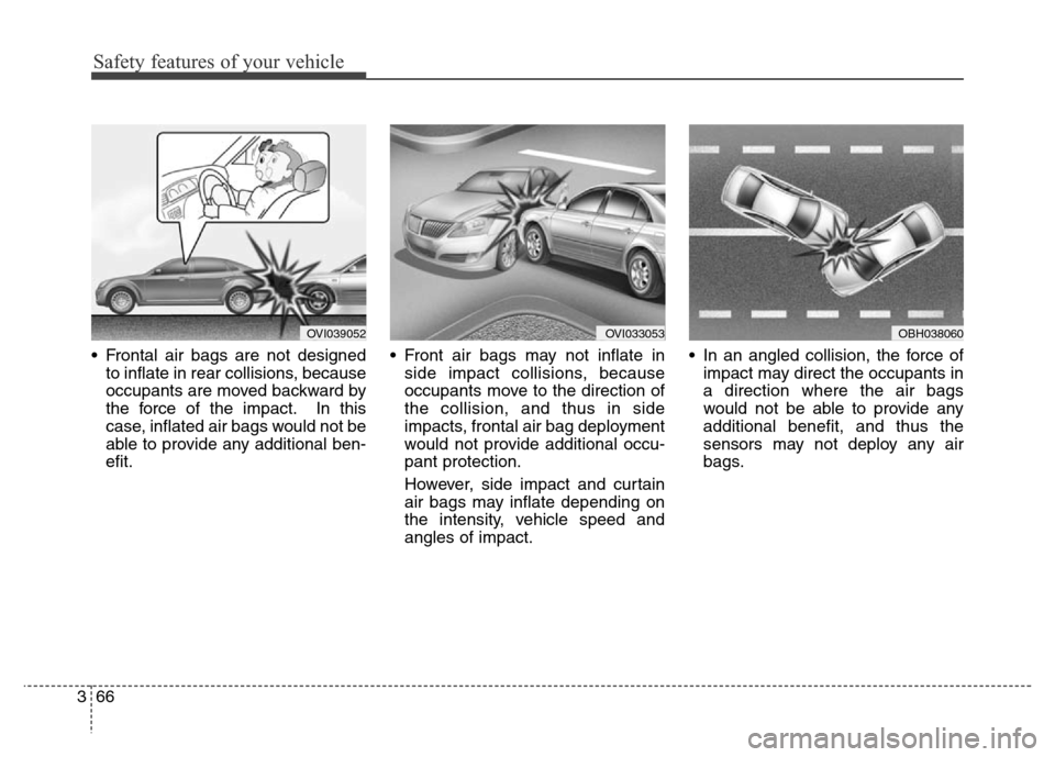 Hyundai Equus 2014 Manual Online Safety features of your vehicle
66 3
• Frontal air bags are not designed
to inflate in rear collisions, because
occupants are moved backward by
the force of the impact. In this
case, inflated air ba Hyundai Equus 2014 Manual Online Safety features of your vehicle
66 3
• Frontal air bags are not designed
to inflate in rear collisions, because
occupants are moved backward by
the force of the impact. In this
case, inflated air ba