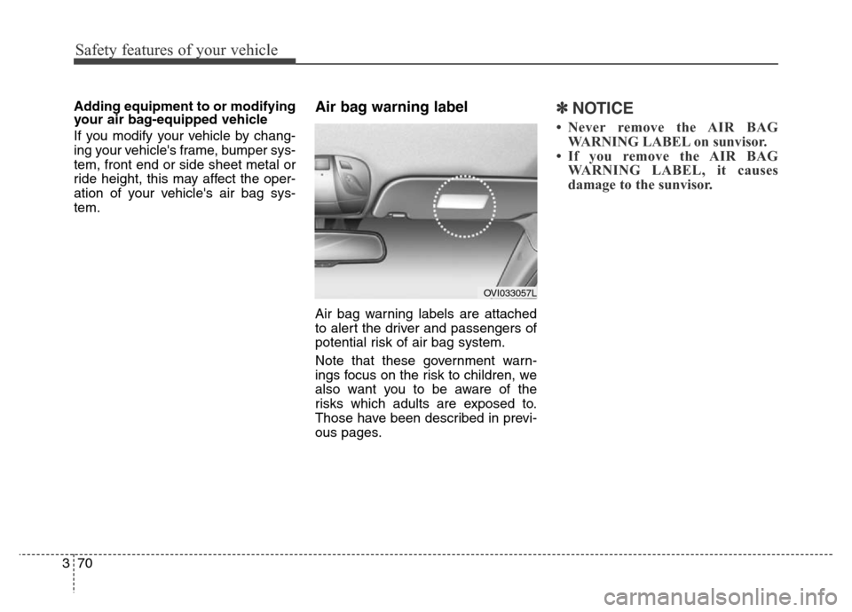 Hyundai Equus 2014 Manual Online Safety features of your vehicle
70 3
Adding equipment to or modifying
your air bag-equipped vehicle
If you modify your vehicle by chang-
ing your vehicles frame, bumper sys-
tem, front end or side sh Hyundai Equus 2014 Manual Online Safety features of your vehicle
70 3
Adding equipment to or modifying
your air bag-equipped vehicle
If you modify your vehicle by chang-
ing your vehicles frame, bumper sys-
tem, front end or side sh