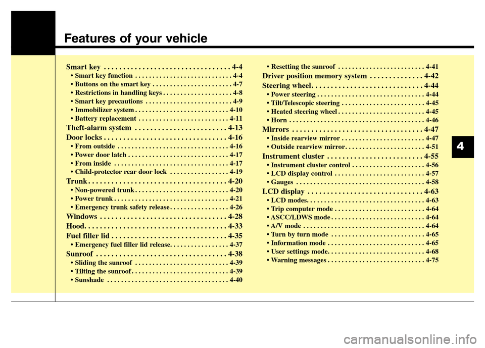 Hyundai Equus 2014 Manual Online Features of your vehicle
Smart key . . . . . . . . . . . . . . . . . . . . . . . . . . . . . . . . . 4-4
• Smart key function . . . . . . . . . . . . . . . . . . . . . . . . . . . . 4-4
• Buttons Hyundai Equus 2014 Manual Online Features of your vehicle
Smart key . . . . . . . . . . . . . . . . . . . . . . . . . . . . . . . . . 4-4
• Smart key function . . . . . . . . . . . . . . . . . . . . . . . . . . . . 4-4
• Buttons