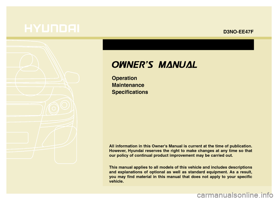 Hyundai Equus 2013  Owners Manual All information in this Owners Manual is current at the time of publication.
However, Hyundai reserves the right to make changes at any time so that
our policy of continual product improvement may be
