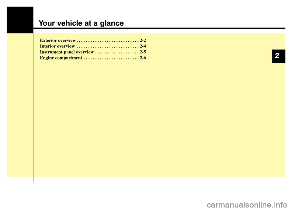 Hyundai Equus 2013 User Guide Your vehicle at a glance
Exterior overview . . . . . . . . . . . . . . . . . . . . . . . . . . . 2-2
Interior overview . . . . . . . . . . . . . . . . . . . . . . . . . . . 2-4
Instrument panel overvi