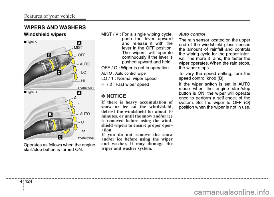 Hyundai Equus 2013 Owners Manual Features of your vehicle
124 4
Windshield wipers
Operates as follows when the engine
start/stop button is turned ON.MIST / V : For a single wiping cycle,
push the lever upward
and release it with the
Hyundai Equus 2013 Owners Manual Features of your vehicle
124 4
Windshield wipers
Operates as follows when the engine
start/stop button is turned ON.MIST / V : For a single wiping cycle,
push the lever upward
and release it with the
