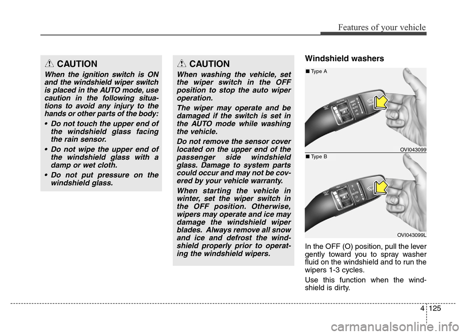 Hyundai Equus 2013 Owners Manual 4125
Features of your vehicle
Windshield washers
In the OFF (O) position, pull the lever
gently toward you to spray washer
fluid on the windshield and to run the
wipers 1-3 cycles.
Use this function w Hyundai Equus 2013 Owners Manual 4125
Features of your vehicle
Windshield washers
In the OFF (O) position, pull the lever
gently toward you to spray washer
fluid on the windshield and to run the
wipers 1-3 cycles.
Use this function w