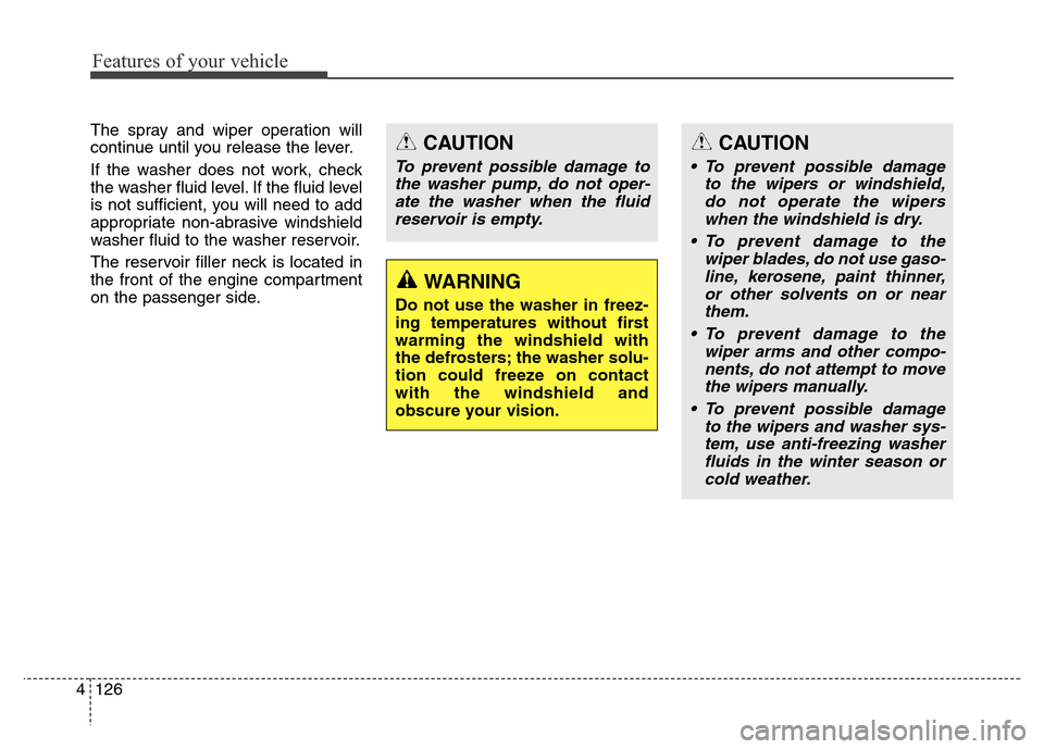 Hyundai Equus 2013 Owners Manual Features of your vehicle
126 4
The spray and wiper operation will
continue until you release the lever.
If the washer does not work, check
the washer fluid level. If the fluid level
is not sufficient, Hyundai Equus 2013 Owners Manual Features of your vehicle
126 4
The spray and wiper operation will
continue until you release the lever.
If the washer does not work, check
the washer fluid level. If the fluid level
is not sufficient,