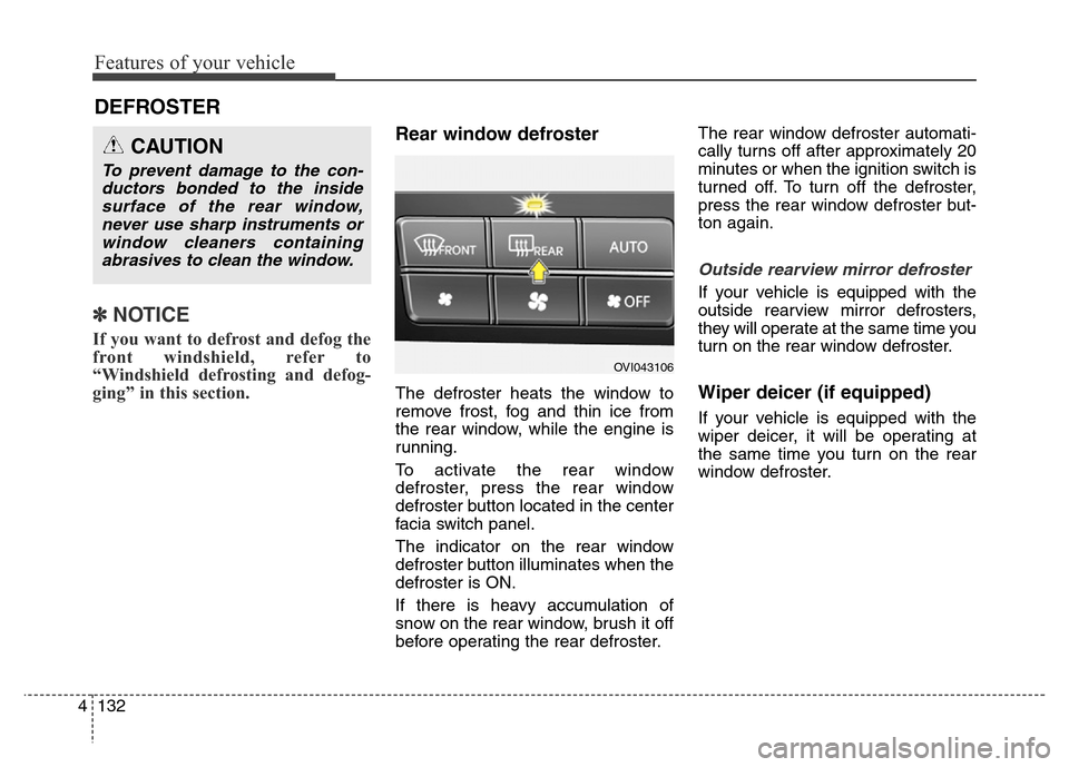 Hyundai Equus 2013 Owners Manual Features of your vehicle
132 4
✽NOTICE
If you want to defrost and defog the
front windshield, refer to
“Windshield defrosting and defog-
ging” in this section.
Rear window defroster
The defros Hyundai Equus 2013 Owners Manual Features of your vehicle
132 4
✽NOTICE
If you want to defrost and defog the
front windshield, refer to
“Windshield defrosting and defog-
ging” in this section.
Rear window defroster
The defros