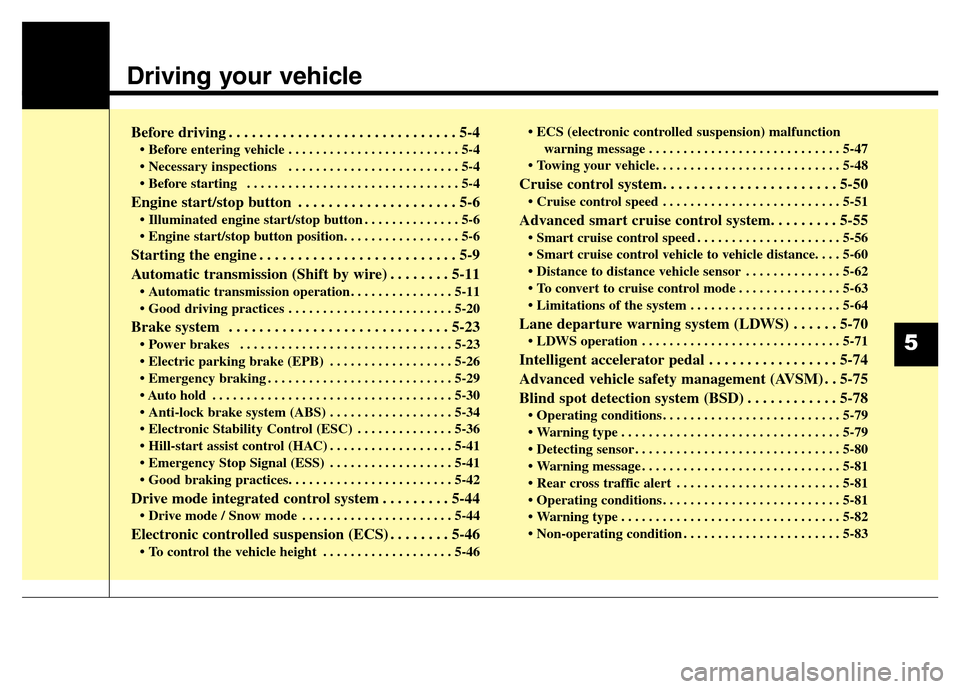 Hyundai Equus 2013 Owners Manual Driving your vehicle
Before driving . . . . . . . . . . . . . . . . . . . . . . . . . . . . . . 5-4
• Before entering vehicle . . . . . . . . . . . . . . . . . . . . . . . . . 5-4
• Necessary in Hyundai Equus 2013 Owners Manual Driving your vehicle
Before driving . . . . . . . . . . . . . . . . . . . . . . . . . . . . . . 5-4
• Before entering vehicle . . . . . . . . . . . . . . . . . . . . . . . . . 5-4
• Necessary in