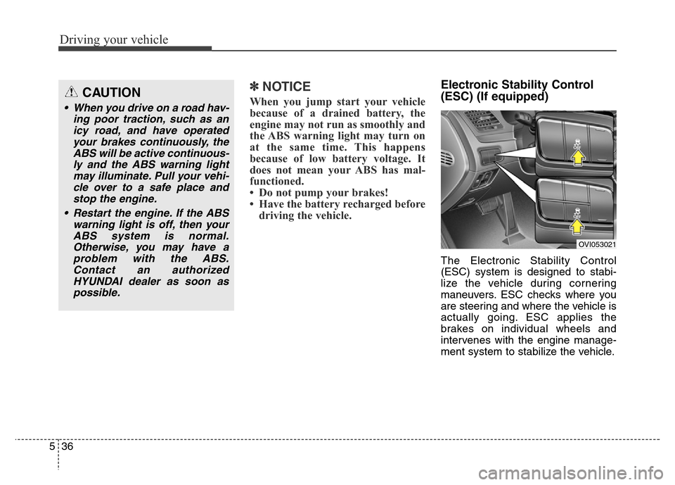 Hyundai Equus 2013 Owners Manual Driving your vehicle
36 5
✽NOTICE
When you jump start your vehicle
because of a drained battery, the
engine may not run as smoothly and
the ABS warning light may turn on
at the same time. This happe Hyundai Equus 2013 Owners Manual Driving your vehicle
36 5
✽NOTICE
When you jump start your vehicle
because of a drained battery, the
engine may not run as smoothly and
the ABS warning light may turn on
at the same time. This happe