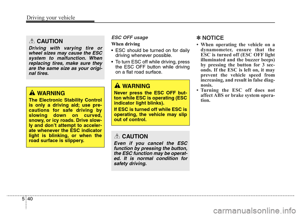 Hyundai Equus 2013 Owners Manual Driving your vehicle
40 5
ESC OFF usage
When driving
• ESC should be turned on for daily
driving whenever possible.
• To turn ESC off while driving, press
the ESC OFF button while driving
on a fla Hyundai Equus 2013 Owners Manual Driving your vehicle
40 5
ESC OFF usage
When driving
• ESC should be turned on for daily
driving whenever possible.
• To turn ESC off while driving, press
the ESC OFF button while driving
on a fla