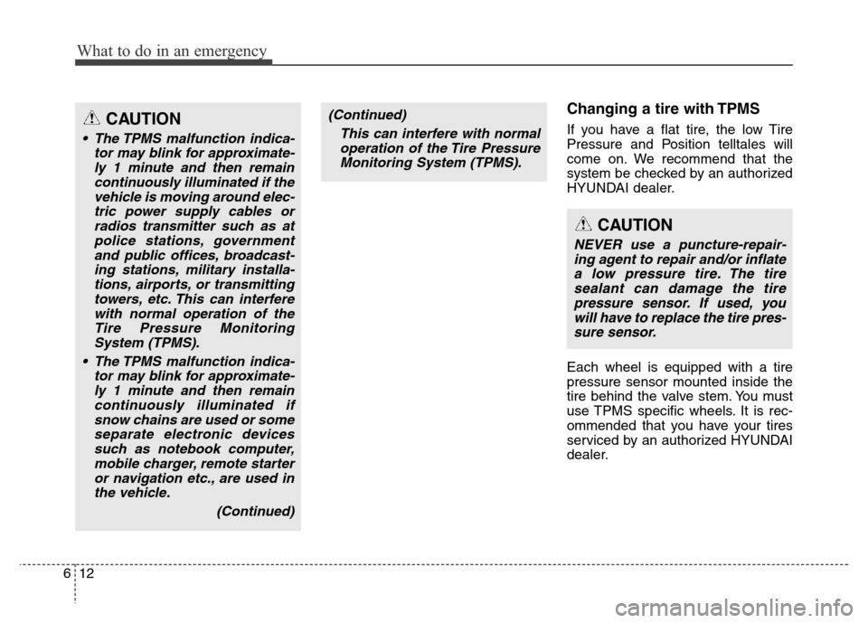 Hyundai Equus 2013 Owners Manual What to do in an emergency
12 6
Changing a tire with TPMS
If you have a flat tire, the low Tire
Pressure and Position telltales will
come on. We recommend that the
system be checked by an authorized
H Hyundai Equus 2013 Owners Manual What to do in an emergency
12 6
Changing a tire with TPMS
If you have a flat tire, the low Tire
Pressure and Position telltales will
come on. We recommend that the
system be checked by an authorized
H