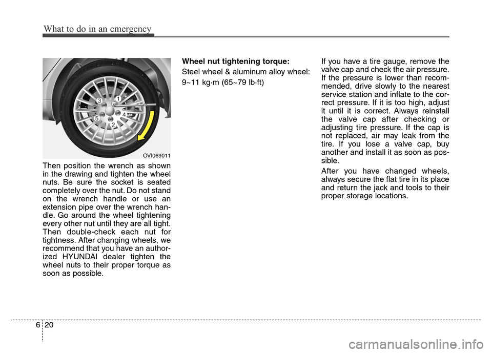 Hyundai Equus 2013  Owners Manual What to do in an emergency
20 6
Then position the wrench as shown
in the drawing and tighten the wheel
nuts. Be sure the socket is seated
completely over the nut. Do not stand
on the wrench handle or 