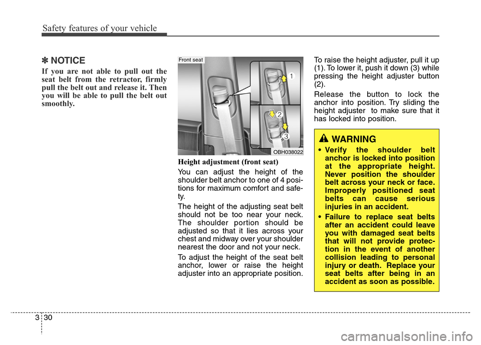 Hyundai Equus 2013  Owners Manual Safety features of your vehicle
30 3
✽NOTICE
If you are not able to pull out the
seat belt from the retractor, firmly
pull the belt out and release it. Then
you will be able to pull the belt out
smo
