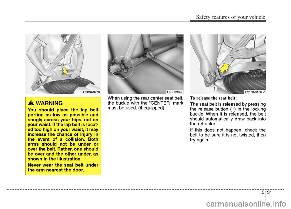 Hyundai Equus 2013 Service Manual 331
Safety features of your vehicle
When using the rear center seat belt,
the buckle with the “CENTER” mark
must be used. (if equipped)To release the seat belt:
The seat belt is released by pressi Hyundai Equus 2013 Service Manual 331
Safety features of your vehicle
When using the rear center seat belt,
the buckle with the “CENTER” mark
must be used. (if equipped)To release the seat belt:
The seat belt is released by pressi