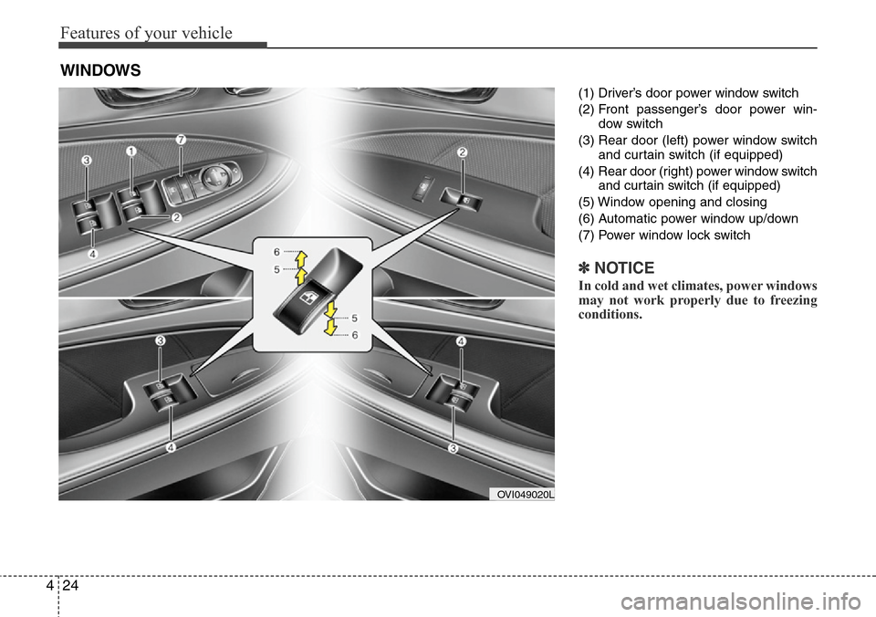 Hyundai Equus 2012  Owners Manual Features of your vehicle
24 4
(1) Driver’s door power window switch
(2) Front passenger’s door power win-
dow switch
(3) Rear door (left) power window switch
and curtain switch (if equipped)
(4)  
