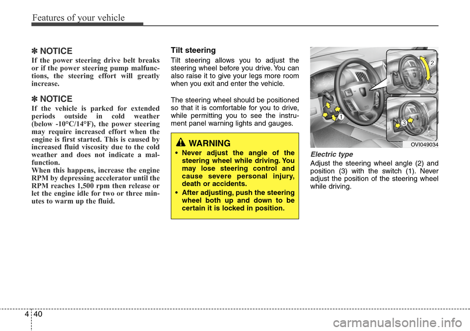 Hyundai Equus 2012 Owners Manual Features of your vehicle
40 4
✽NOTICE
If the power steering drive belt breaks
or if the power steering pump malfunc-
tions, the steering effort will greatly
increase.
✽NOTICE
If the vehicle is par Hyundai Equus 2012 Owners Manual Features of your vehicle
40 4
✽NOTICE
If the power steering drive belt breaks
or if the power steering pump malfunc-
tions, the steering effort will greatly
increase.
✽NOTICE
If the vehicle is par