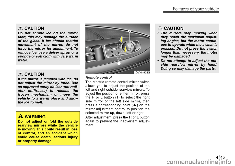 Hyundai Equus 2012  Owners Manual 445
Features of your vehicle
Remote control
The electric remote control mirror switch
allows you to adjust the position of the
left and right outside rearview mirrors. To
adjust the position of either