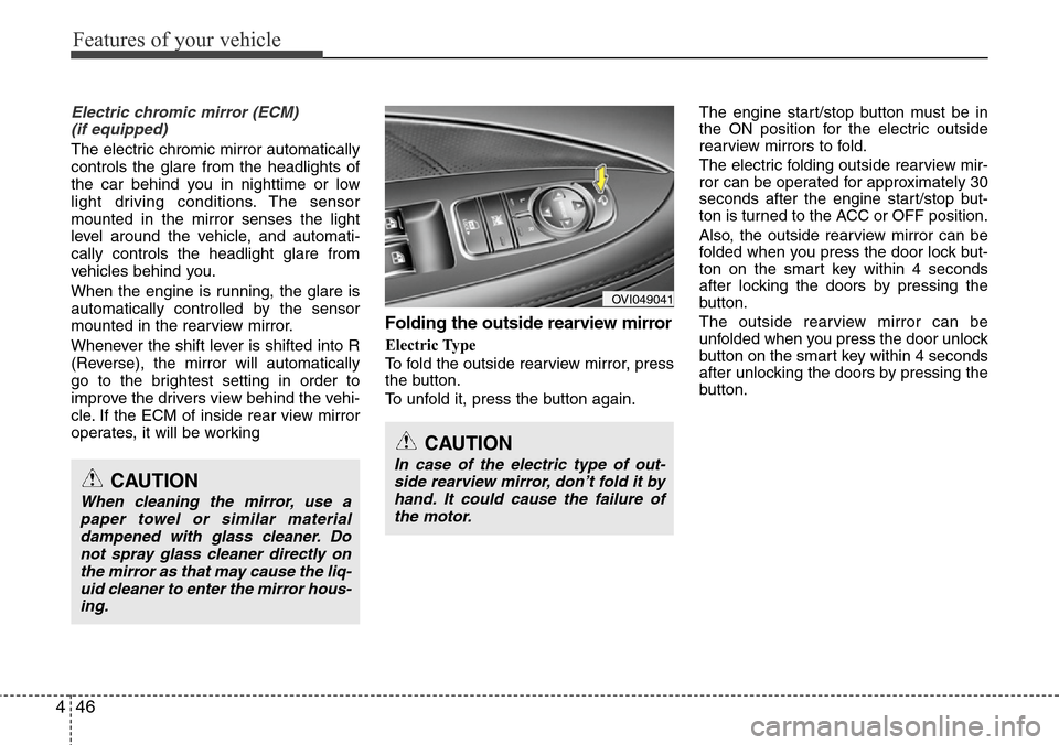 Hyundai Equus 2012 Owners Manual Features of your vehicle
46 4
Electric chromic mirror (ECM)
(if equipped)
The electric chromic mirror automatically
controls the glare from the headlights of
the car behind you in nighttime or low
li Hyundai Equus 2012 Owners Manual Features of your vehicle
46 4
Electric chromic mirror (ECM)
(if equipped)
The electric chromic mirror automatically
controls the glare from the headlights of
the car behind you in nighttime or low
li