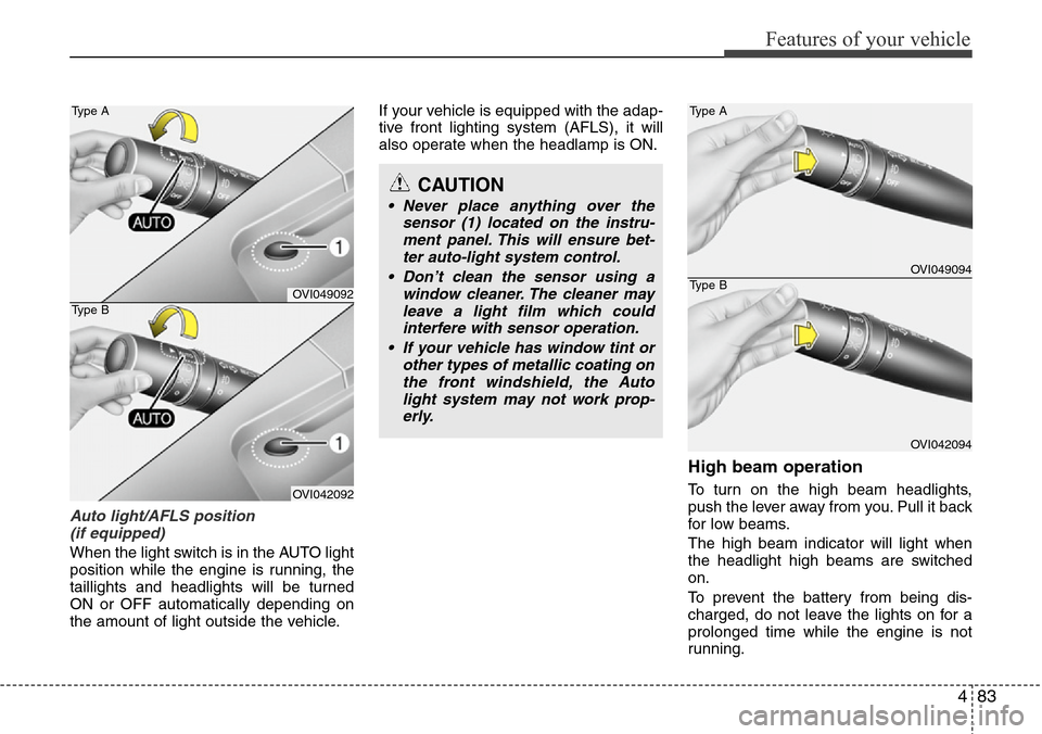 Hyundai Equus 2012  Owners Manual 483
Features of your vehicle
Auto light/AFLS position 
(if equipped)
When the light switch is in the AUTO light
position while the engine is running, the
taillights and headlights will be turned
ON or