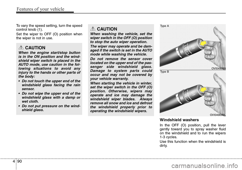 Hyundai Equus 2012 Owners Manual Features of your vehicle
90 4
To vary the speed setting, turn the speed
control knob (1).
Set the wiper to OFF (O) position when
the wiper is not in use.
Windshield washers
In the OFF (O) position, Hyundai Equus 2012 Owners Manual Features of your vehicle
90 4
To vary the speed setting, turn the speed
control knob (1).
Set the wiper to OFF (O) position when
the wiper is not in use.
Windshield washers
In the OFF (O) position,