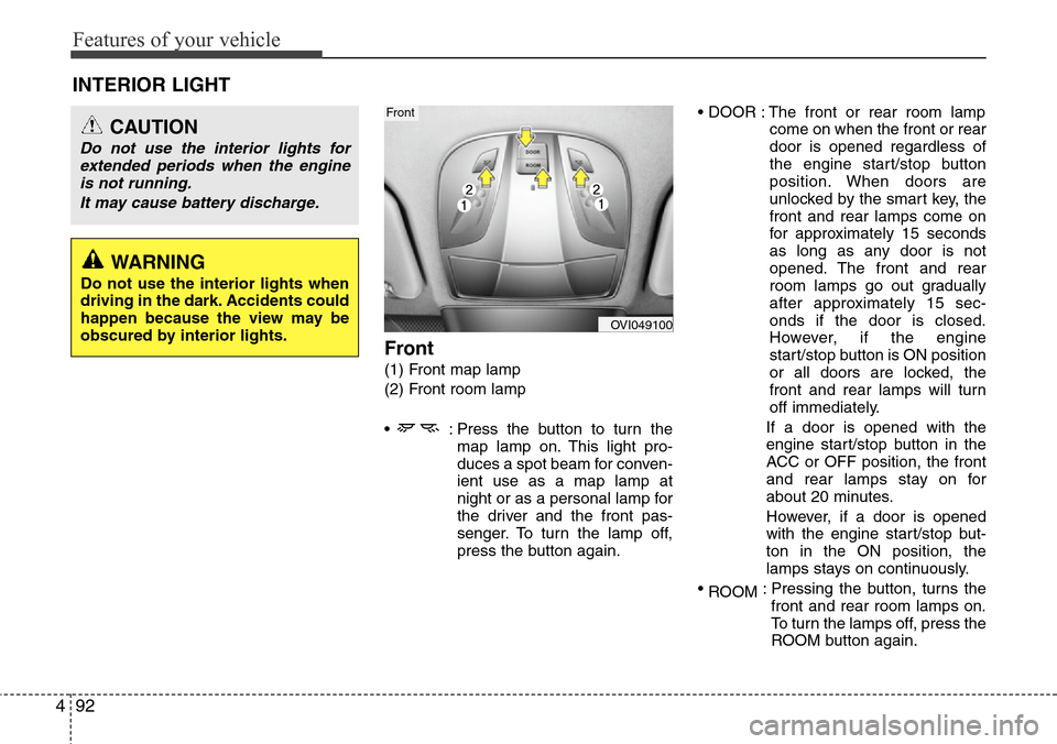 Hyundai Equus 2012 Owners Manual Features of your vehicle
92 4
Front
(1) Front map lamp
(2) Front room lamp
• : Press the button to turn the
map lamp on. This light pro-
duces a spot beam for conven-
ient use as a map lamp at
nigh Hyundai Equus 2012 Owners Manual Features of your vehicle
92 4
Front
(1) Front map lamp
(2) Front room lamp
• : Press the button to turn the
map lamp on. This light pro-
duces a spot beam for conven-
ient use as a map lamp at
nigh