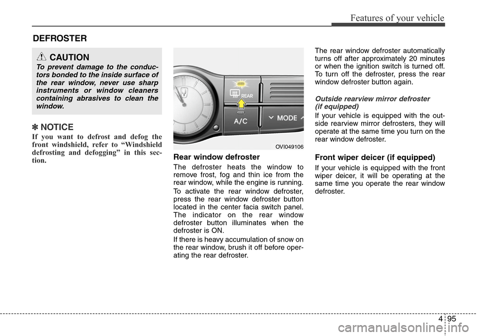 Hyundai Equus 2012 Owners Manual 495
Features of your vehicle
✽NOTICE
If you want to defrost and defog the
front windshield, refer to “Windshield
defrosting and defogging” in this sec-
tion.
Rear window defroster
The defroste Hyundai Equus 2012 Owners Manual 495
Features of your vehicle
✽NOTICE
If you want to defrost and defog the
front windshield, refer to “Windshield
defrosting and defogging” in this sec-
tion.
Rear window defroster
The defroste