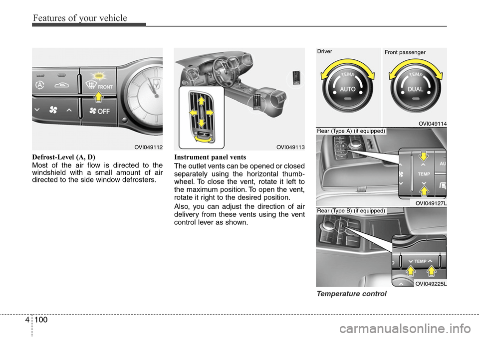 Hyundai Equus 2012 Owners Manual Features of your vehicle
100 4
Defrost-Level (A, D)
Most of the air flow is directed to the
windshield with a small amount of air
directed to the side window defrosters.Instrument panel vents
The outl Hyundai Equus 2012 Owners Manual Features of your vehicle
100 4
Defrost-Level (A, D)
Most of the air flow is directed to the
windshield with a small amount of air
directed to the side window defrosters.Instrument panel vents
The outl