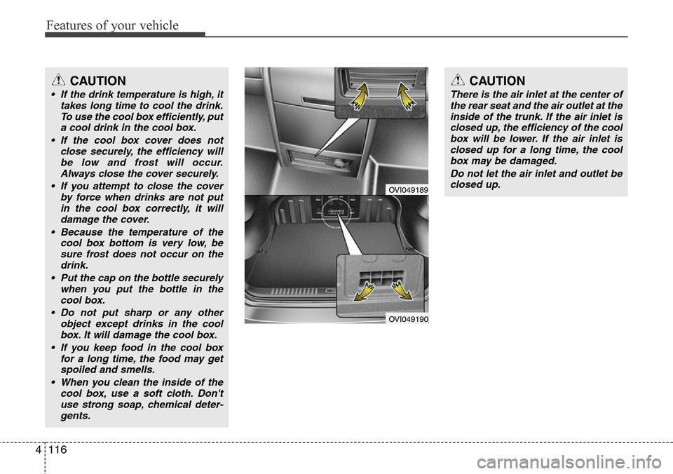 Hyundai Equus 2012 Owners Manual Features of your vehicle
116 4
OVI049189
OVI049190
CAUTION
There is the air inlet at the center of
the rear seat and the air outlet at the
inside of the trunk. If the air inlet is
closed up, the effic Hyundai Equus 2012 Owners Manual Features of your vehicle
116 4
OVI049189
OVI049190
CAUTION
There is the air inlet at the center of
the rear seat and the air outlet at the
inside of the trunk. If the air inlet is
closed up, the effic