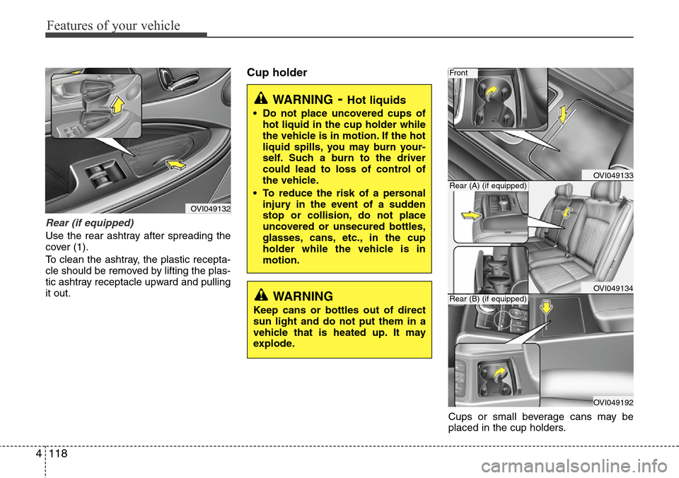 Hyundai Equus 2012 Owners Manual Features of your vehicle
118 4
Rear (if equipped)
Use the rear ashtray after spreading the
cover (1).
To clean the ashtray, the plastic recepta-
cle should be removed by lifting the plas-
tic ashtray Hyundai Equus 2012 Owners Manual Features of your vehicle
118 4
Rear (if equipped)
Use the rear ashtray after spreading the
cover (1).
To clean the ashtray, the plastic recepta-
cle should be removed by lifting the plas-
tic ashtray