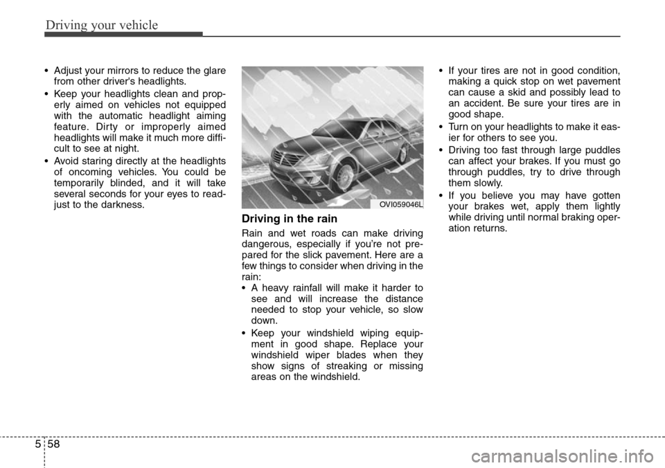 Hyundai Equus 2012 Owners Manual Driving your vehicle
58 5
• Adjust your mirrors to reduce the glare
from other drivers headlights.
• Keep your headlights clean and prop-
erly aimed on vehicles not equipped
with the automatic he Hyundai Equus 2012 Owners Manual Driving your vehicle
58 5
• Adjust your mirrors to reduce the glare
from other drivers headlights.
• Keep your headlights clean and prop-
erly aimed on vehicles not equipped
with the automatic he