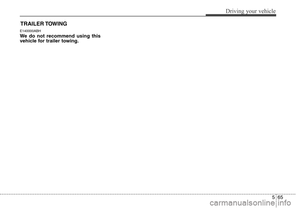 Hyundai Equus 2012 Owners Manual 565
Driving your vehicle
E140000ABH
We do not recommend using this
vehicle for trailer towing.
TRAILER TOWING Hyundai Equus 2012 Owners Manual 565
Driving your vehicle
E140000ABH
We do not recommend using this
vehicle for trailer towing.
TRAILER TOWING