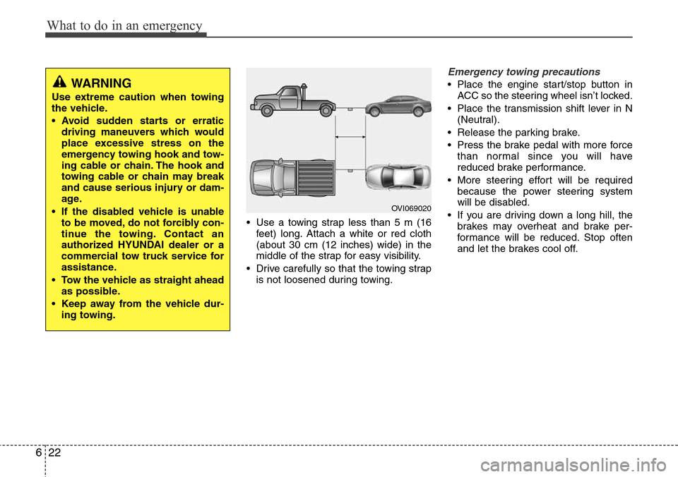 Hyundai Equus 2012 Owners Manual What to do in an emergency
22 6
• Use a towing strap less than 5 m (16
feet) long. Attach a white or red cloth
(about 30 cm (12 inches) wide) in the
middle of the strap for easy visibility.
• Driv Hyundai Equus 2012 Owners Manual What to do in an emergency
22 6
• Use a towing strap less than 5 m (16
feet) long. Attach a white or red cloth
(about 30 cm (12 inches) wide) in the
middle of the strap for easy visibility.
• Driv
