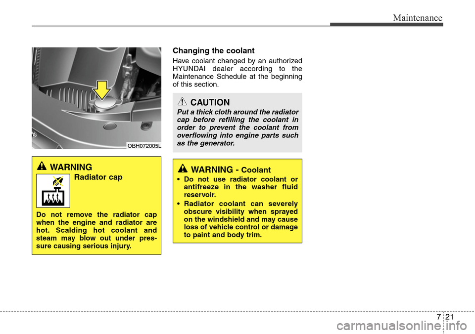Hyundai Equus 2012 Owners Manual 721
Maintenance
Changing the coolant
Have coolant changed by an authorized
HYUNDAI dealer according to the
Maintenance Schedule at the beginning
of this section.
OBH072005L
WARNING
Radiator cap
Do no Hyundai Equus 2012 Owners Manual 721
Maintenance
Changing the coolant
Have coolant changed by an authorized
HYUNDAI dealer according to the
Maintenance Schedule at the beginning
of this section.
OBH072005L
WARNING
Radiator cap
Do no