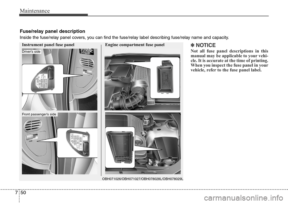 Hyundai Equus 2012 Owners Manual Maintenance
50 7
Fuse/relay panel description
Inside the fuse/relay panel covers, you can find the fuse/relay label describing fuse/relay name and capacity.
Instrument panel fuse panel Engine compartm Hyundai Equus 2012 Owners Manual Maintenance
50 7
Fuse/relay panel description
Inside the fuse/relay panel covers, you can find the fuse/relay label describing fuse/relay name and capacity.
Instrument panel fuse panel Engine compartm