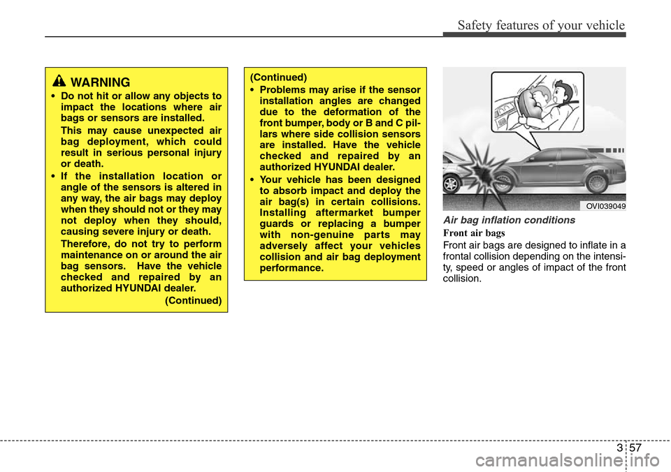 Hyundai Equus 2012  Owners Manual 357
Safety features of your vehicle
Air bag inflation conditions
Front air bags 
Front air bags are designed to inflate in a
frontal collision depending on the intensi-
ty, speed or angles of impact o