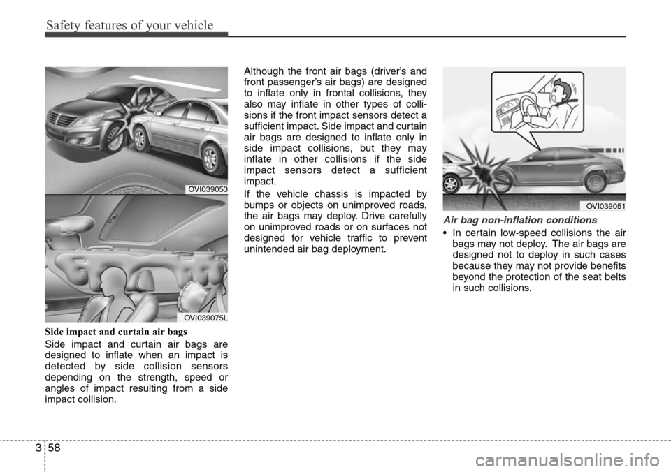 Hyundai Equus 2012 Manual PDF Safety features of your vehicle
58 3
Side impact and curtain air bags 
Side impact and curtain air bags are
designed to inflate when an impact is
detected by side collision sensors
depending on the st