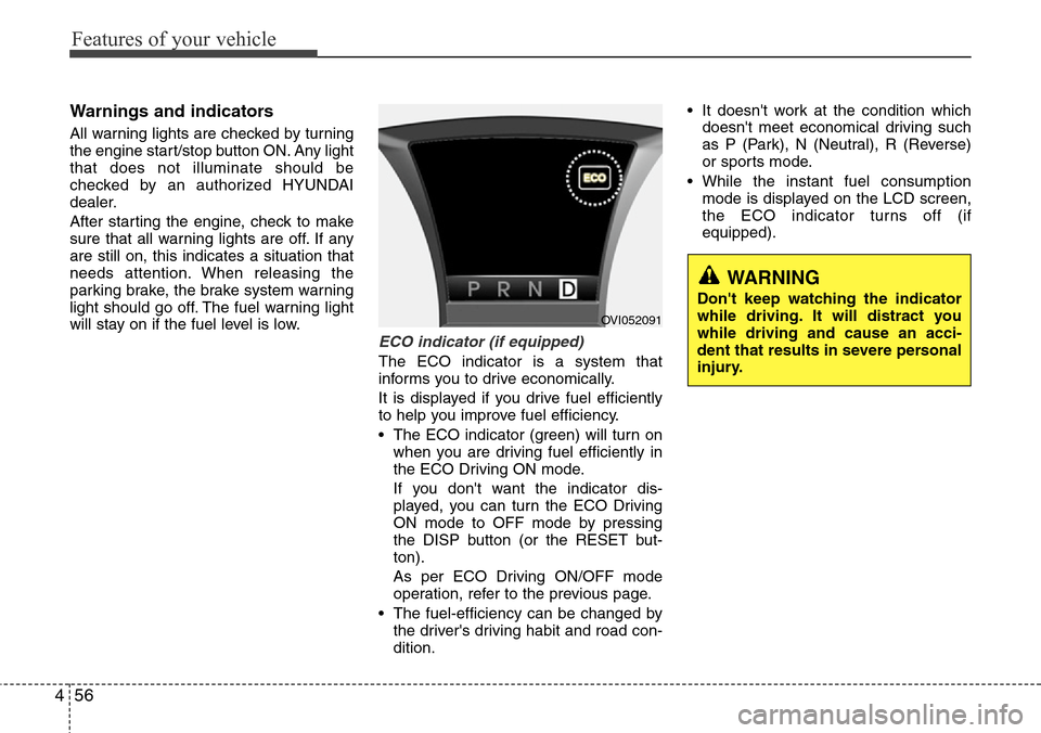 Hyundai Equus 2011 Owners Manual Features of your vehicle
56 4
Warnings and indicators
All warning lights are checked by turning
the engine start/stop button ON. Any light
that does not illuminate should be
checked by an authorized H Hyundai Equus 2011 Owners Manual Features of your vehicle
56 4
Warnings and indicators
All warning lights are checked by turning
the engine start/stop button ON. Any light
that does not illuminate should be
checked by an authorized H