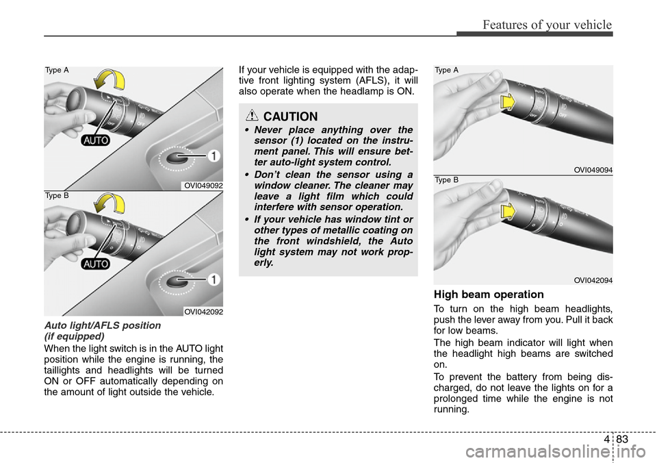 Hyundai Equus 2011  Owners Manual 483
Features of your vehicle
Auto light/AFLS position 
(if equipped)
When the light switch is in the AUTO light
position while the engine is running, the
taillights and headlights will be turned
ON or