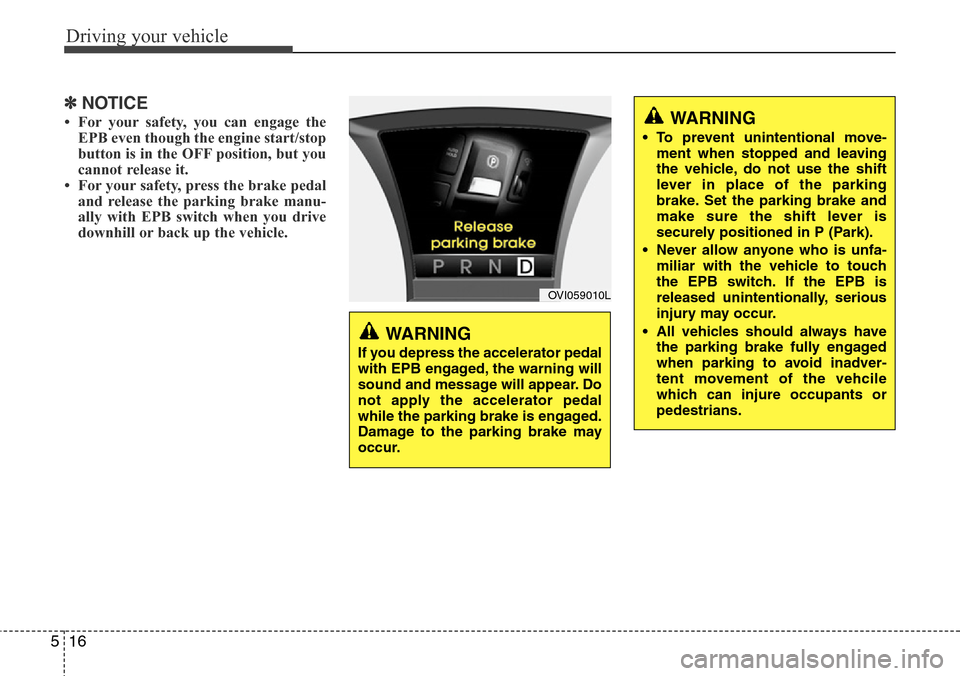 Hyundai Equus 2011 Owners Manual Driving your vehicle
16 5
✽NOTICE
• For your safety, you can engage the
EPB even though the engine start/stop
button is in the OFF position, but you
cannot release it.
• For your safety, press Hyundai Equus 2011 Owners Manual Driving your vehicle
16 5
✽NOTICE
• For your safety, you can engage the
EPB even though the engine start/stop
button is in the OFF position, but you
cannot release it.
• For your safety, press