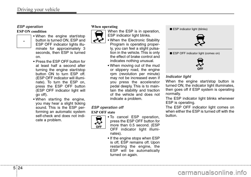 Hyundai Equus 2011 Owners Manual Driving your vehicle
24 5
ESP operation
ESP ON condition
• When the engine start/stop
button is turned ON, ESP and
ESP OFF indicator lights illu-
minate for approximately 3
seconds, then ESP is turn Hyundai Equus 2011 Owners Manual Driving your vehicle
24 5
ESP operation
ESP ON condition
• When the engine start/stop
button is turned ON, ESP and
ESP OFF indicator lights illu-
minate for approximately 3
seconds, then ESP is turn