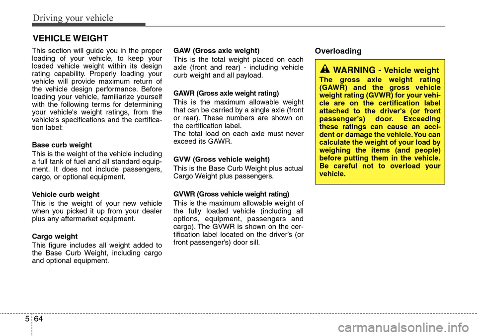 Hyundai Equus 2011 Owners Manual Driving your vehicle
64 5
This section will guide you in the proper
loading of your vehicle, to keep your
loaded vehicle weight within its design
rating capability. Properly loading your
vehicle will Hyundai Equus 2011 Owners Manual Driving your vehicle
64 5
This section will guide you in the proper
loading of your vehicle, to keep your
loaded vehicle weight within its design
rating capability. Properly loading your
vehicle will