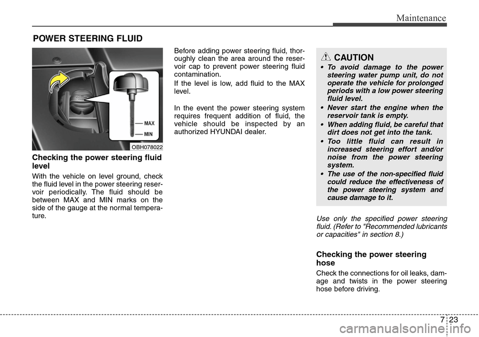 Hyundai Equus 2011 Owners Manual 723
Maintenance
POWER STEERING FLUID
Checking the power steering fluid
level
With the vehicle on level ground, check
the fluid level in the power steering reser-
voir periodically. The fluid should Hyundai Equus 2011 Owners Manual 723
Maintenance
POWER STEERING FLUID
Checking the power steering fluid
level
With the vehicle on level ground, check
the fluid level in the power steering reser-
voir periodically. The fluid should