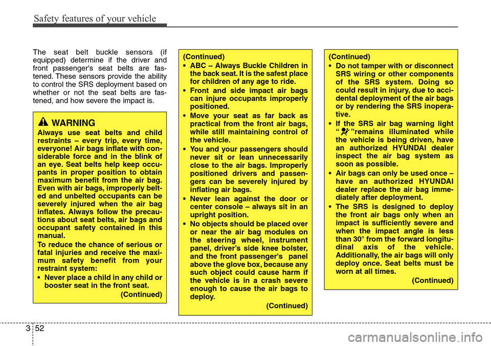 Hyundai Equus 2011 Manual PDF Safety features of your vehicle
52 3
The seat belt buckle sensors (if
equipped) determine if the driver and
front passengers seat belts are fas-
tened. These sensors provide the ability
to control th Hyundai Equus 2011 Manual PDF Safety features of your vehicle
52 3
The seat belt buckle sensors (if
equipped) determine if the driver and
front passengers seat belts are fas-
tened. These sensors provide the ability
to control th
