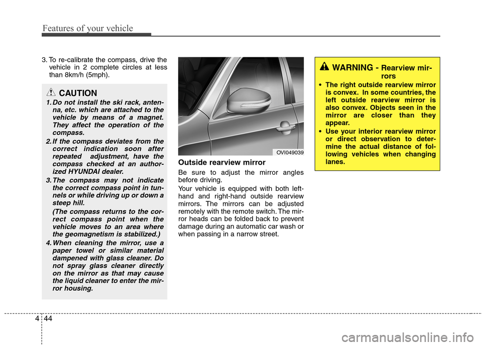Hyundai Equus 2010 Owners Manual Features of your vehicle
44
4
3. To re-calibrate the compass, drive the
vehicle in 2 complete circles at less than 8km/h (5mph).
Outside rearview mirror Be sure to adjust the mirror angles
before d Hyundai Equus 2010 Owners Manual Features of your vehicle
44
4
3. To re-calibrate the compass, drive the
vehicle in 2 complete circles at less than 8km/h (5mph).
Outside rearview mirror Be sure to adjust the mirror angles
before d