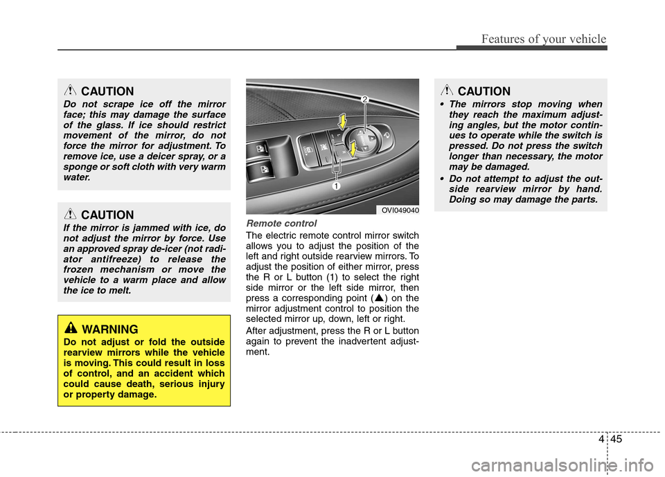 Hyundai Equus 2010 Owners Manual 445
Features of your vehicle
Remote control
The electric remote control mirror switch
allows you to adjust the position of the
left and right outside rearview mirrors. To
adjust the position of eithe Hyundai Equus 2010 Owners Manual 445
Features of your vehicle
Remote control
The electric remote control mirror switch
allows you to adjust the position of the
left and right outside rearview mirrors. To
adjust the position of eithe