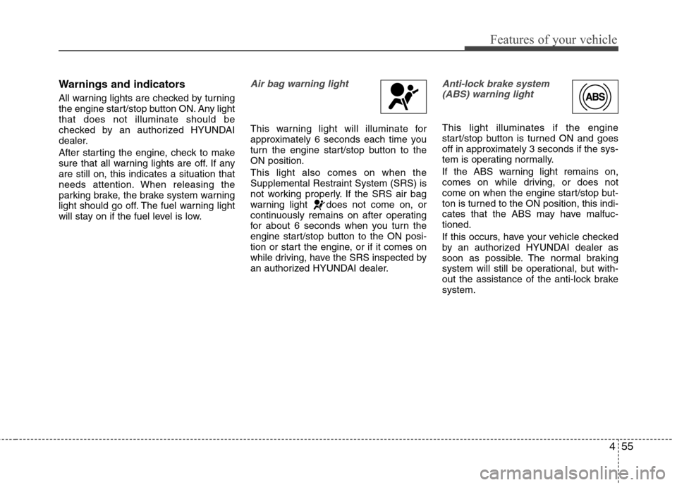 Hyundai Equus 2010 Owners Manual 455
Features of your vehicle
Warnings and indicators
All warning lights are checked by turning
the engine start/stop button ON. Any lightthat does not illuminate should be
checked by an authorized H Hyundai Equus 2010 Owners Manual 455
Features of your vehicle
Warnings and indicators
All warning lights are checked by turning
the engine start/stop button ON. Any lightthat does not illuminate should be
checked by an authorized H