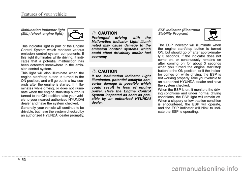 Hyundai Equus 2010 Owners Manual Features of your vehicle
62
4
Malfunction indicator light
(MIL) (check engine light)
This indicator light is part of the Engine
Control System which monitors various
emission control system componen Hyundai Equus 2010 Owners Manual Features of your vehicle
62
4
Malfunction indicator light
(MIL) (check engine light)
This indicator light is part of the Engine
Control System which monitors various
emission control system componen